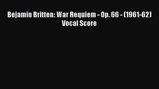 Download Bejamin Britten: War Requiem - Op. 66 - (1961-62) Vocal Score PDF Free