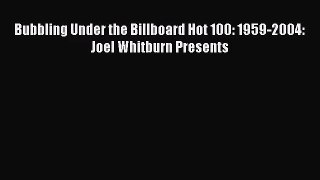 Download Bubbling Under the Billboard Hot 100: 1959-2004: Joel Whitburn Presents PDF Free