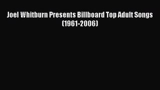 Read Joel Whitburn Presents Billboard Top Adult Songs (1961-2006) Ebook Free