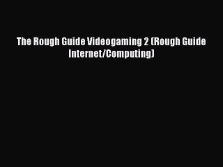 [PDF Download] The Rough Guide Videogaming 2 (Rough Guide Internet/Computing) [Download] Online