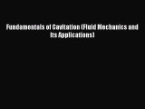 [PDF Download] Fundamentals of Cavitation (Fluid Mechanics and Its Applications) [Read] Full