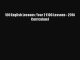 [PDF Download] 100 English Lessons: Year 2 (100 Lessons - 2014 Curriculum) [Read] Online