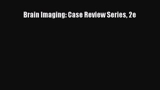 Brain Imaging: Case Review Series 2e [PDF] Full Ebook