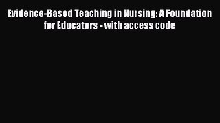 Evidence-Based Teaching in Nursing: A Foundation for Educators - with access code [Download]