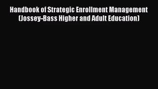 Handbook of Strategic Enrollment Management (Jossey-Bass Higher and Adult Education) [PDF]