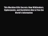 [PDF Download] This Machine Kills Secrets: How Wikileakers Cypherpunks and Hacktivists Aim
