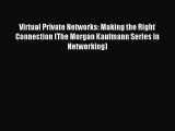 [PDF Download] Virtual Private Networks: Making the Right Connection (The Morgan Kaufmann Series