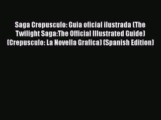 [PDF Download] Saga Crepusculo: Guia oficial ilustrada (The Twilight Saga:The Official Illustrated