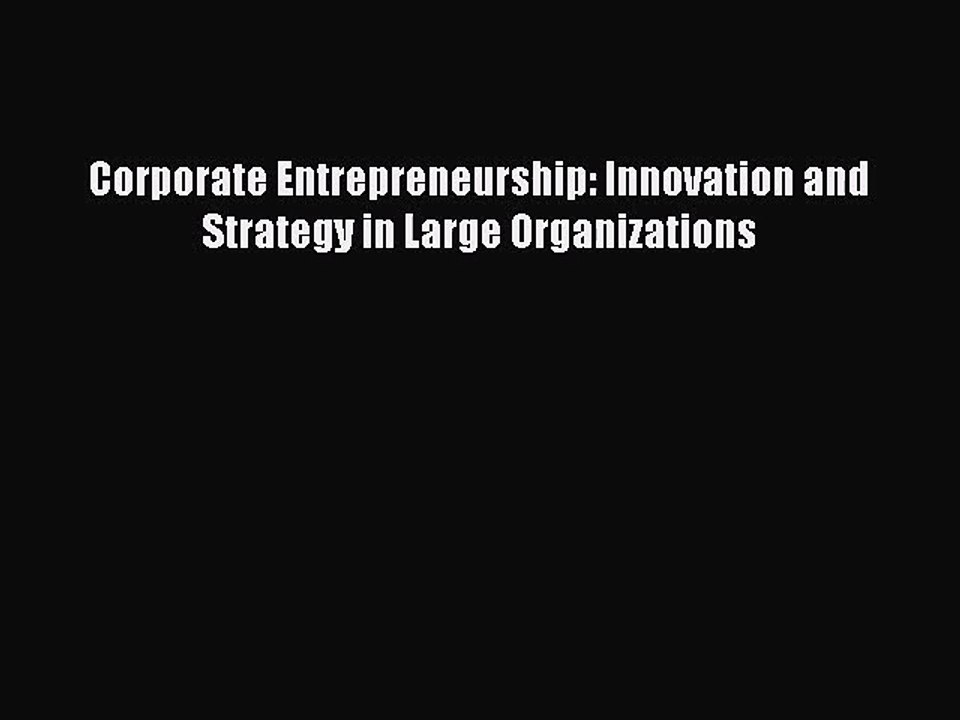 [PDF Download] Corporate Entrepreneurship: Innovation and Strategy in Large Organizations [Download]