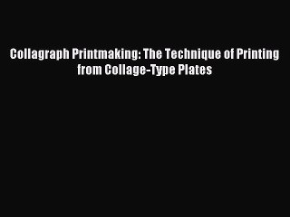 [PDF Download] Collagraph Printmaking: The Technique of Printing from Collage-Type Plates [Read]
