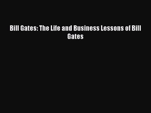 Pdf Download Bill Gates The Life And Business Lessons Of Bill Gates Download Online - 