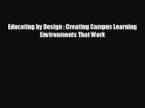 [PDF Download] Educating by Design : Creating Campus Learning Environments That Work [Download]