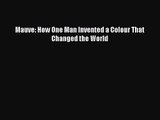[PDF Download] Mauve: How One Man Invented a Colour That Changed the World [Read] Online