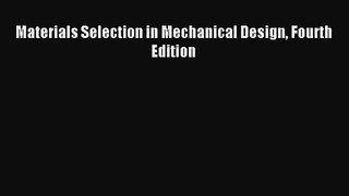 [PDF Download] Materials Selection in Mechanical Design Fourth Edition [PDF] Full Ebook