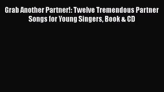 Download Grab Another Partner!: Twelve Tremendous Partner Songs for Young Singers Book & CD