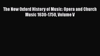 Download The New Oxford History of Music: Opera and Church Music 1630-1750 Volume V Ebook Online