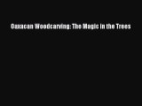 Download Oaxacan Woodcarving: The Magic in the Trees PDF Free