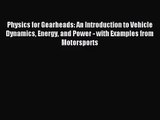[PDF Download] Physics for Gearheads: An Introduction to Vehicle Dynamics Energy and Power