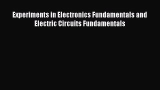 [PDF Download] Experiments in Electronics Fundamentals and Electric Circuits Fundamentals [PDF]
