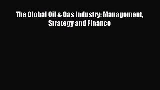 [PDF Download] The Global Oil & Gas Industry: Management Strategy and Finance [PDF] Full Ebook