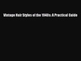 [PDF Download] Vintage Hair Styles of the 1940s: A Practical Guide [Download] Full Ebook