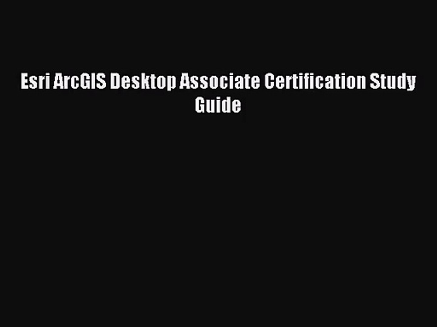 Pdf Download Esri Arcgis Desktop Associate Certification Study Guide Read Online Video Dailymotion
