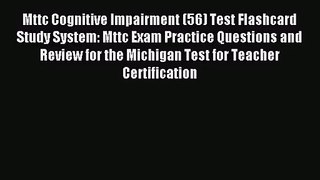 Mttc Cognitive Impairment (56) Test Flashcard Study System: Mttc Exam Practice Questions and