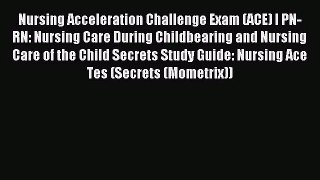 Nursing Acceleration Challenge Exam (ACE) I PN-RN: Nursing Care During Childbearing and Nursing