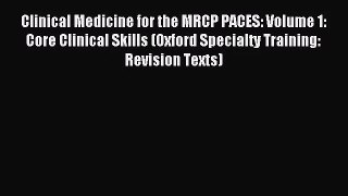 Clinical Medicine for the MRCP PACES: Volume 1: Core Clinical Skills (Oxford Specialty Training: