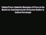 [PDF Download] Talking Prices: Symbolic Meanings of Prices on the Market for Contemporary Art