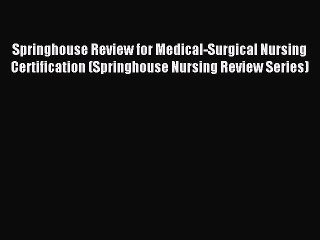 [PDF Download] Springhouse Review for Medical-Surgical Nursing Certification (Springhouse Nursing