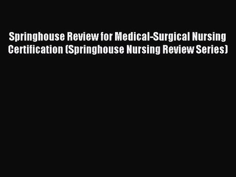 [PDF Download] Springhouse Review for Medical-Surgical Nursing Certification (Springhouse Nursing