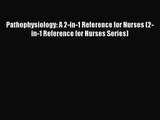 Pathophysiology: A 2-in-1 Reference for Nurses (2-in-1 Reference for Nurses Series) [Read]