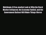 [PDF Download] Meltdown: A Free-market Look at Why the Stock Market Collapsed the Economy Tanked