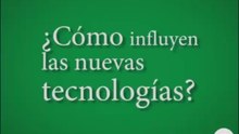 ¿Cómo influyen las nuevas tecnologías?