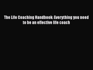 [PDF Download] The Life Coaching Handbook: Everything you need to be an effective life coach