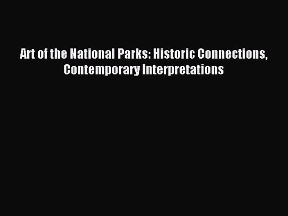 [PDF Download] Art of the National Parks: Historic Connections Contemporary Interpretations