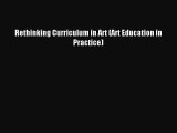 [PDF Download] Rethinking Curriculum in Art (Art Education in Practice) [PDF] Online