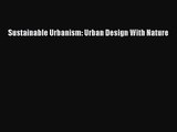 [PDF Download] Sustainable Urbanism: Urban Design With Nature [PDF] Online