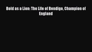 [PDF Download] Bold as a Lion: The Life of Bendigo Champion of England [Read] Online