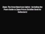 Read Zippo: The Great American Lighter : Including the Poore Guide to Zippo Prices (Schiffer