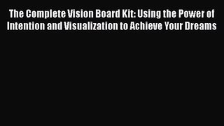 [PDF Download] The Complete Vision Board Kit: Using the Power of Intention and Visualization