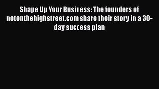 [PDF Download] Shape Up Your Business: The founders of notonthehighstreet.com share their story