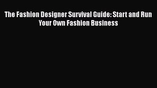 [PDF Download] The Fashion Designer Survival Guide: Start and Run Your Own Fashion Business