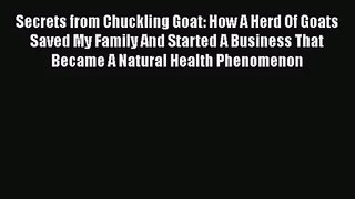 [PDF Download] Secrets from Chuckling Goat: How A Herd Of Goats Saved My Family And Started