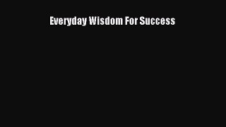 [PDF Download] Everyday Wisdom For Success [PDF] Online