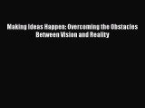 [PDF Download] Making Ideas Happen: Overcoming the Obstacles Between Vision and Reality [Download]