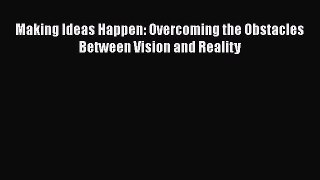 [PDF Download] Making Ideas Happen: Overcoming the Obstacles Between Vision and Reality [Download]