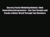 [PDF Download] Success Factor Modeling Volume I: Next Generation Entrepreneurs - Live Your
