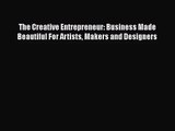 [PDF Download] The Creative Entrepreneur: Business Made Beautiful For Artists Makers and Designers